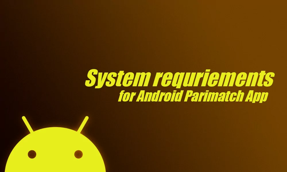 Requisitos do sistema para usar o aplicativo Parimatch em dispositivos Android